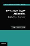 Investment Treaty Arbitration: Judging under Uncertainty (Hersch Lauterpacht Memorial Lectures)