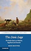 The Stoic Sage: The Early Stoics on Wisdom, Sagehood and Socrates