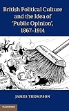British Political Culture and the Idea of 'Public Opinion', 1867-1914