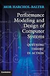 Performance Modeling and Design of Computer Systems: Queueing Theory in Action