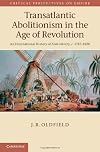 Transatlantic Abolitionism in the Age of Revolution: An International History of Anti-slavery, c.1787-1820 (Critical Perspectives on Empire)