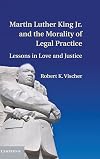 Martin Luther King Jr. and the Morality of Legal Practice: Lessons in Love and Justice