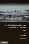 Third world colonialism and strategies of liberation Eritrea and East Timor compared