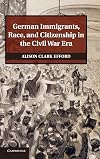 German Immigrants, Race, and Citizenship in the Civil War Era