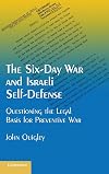 The Six-Day War and Israeli Self-Defense: Questioning the Legal Basis for Preventive War