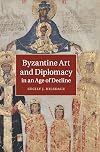 Byzantine art and diplomacy in an age of decline