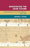 Envisioning the Arab future : modernization in U.S.-Arab relations, 1945-1967