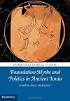 Foundation Myths and Politics in Ancient Ionia (Cambridge Classical Studies)