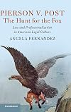 Pierson v. Post, The Hunt for the Fox: Law and Professionalization in American Legal Culture (Cambridge Historical Studies in American Law and Society)