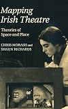 Mapping Irish theatre : theories of space and place