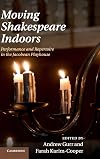Moving Shakespeare Indoors: Performance and Repertoire in the Jacobean Playhouse