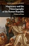 Magistracy and the historiography of the Roman Republic : politics in prose