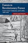 Forests in Revolutionary France: Conservation, Community, and Conflict, 1669-1848 (Studies in Environment and History)