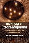 The physics of Ettore Majorana : theoretical, mathematical, and phenomenological