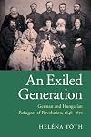 An exiled generation : German and Hungarian refugees of revolution, 1848-1871