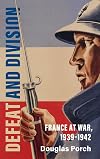 Defeat and Division: France at War, 1939–1942 (Armies of the Second World War)