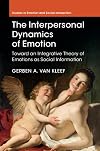 The interpersonal dynamics of emotion : toward an integrative theory of emotions as social information