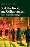 God, the Good, and Utilitarianism: Perspectives on Peter Singer