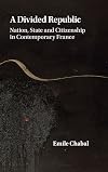 A Divided Republic: Nation, State and Citizenship in Contemporary France
