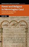 Power and Religion in Merovingian Gaul: Columbanian Monasticism and the Frankish Elites (Cambridge Studies in Medieval Life and Thought: Fourth Series)