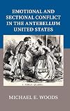 Emotional and Sectional Conflict in the Antebellum United States