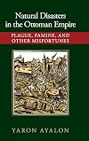 Natural Disasters in the Ottoman Empire: Plague, Famine, and Other Misfortunes