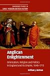 Anglican Enlightenment: Orientalism, Religion and Politics in England and its Empire, 1648-1715