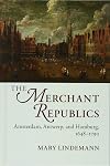 The Merchant Republics: Amsterdam, Antwerp, and Hamburg, 1648-1790