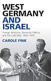 West Germany and Israel: Foreign Relations, Domestic Politics, and the Cold War, 1965–1974