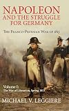 Napoleon and the Struggle for Germany: The Franco-Prussian War of 1813 (Volume 1)
