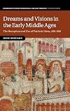 Dreams and Visions in the Early Middle Ages: The Reception and Use of Patristic Ideas, 400-900