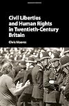 Civil liberties and human rights in twentieth-century Britain
