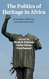 Politics of heritage in Africa : economies, histories, and infrastructures