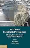 NAFTA and sustainable development : history, experience, and prospects for reform