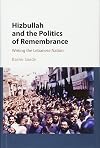 Hizbullah and the Politics of Remembrance: Writing the Lebanese Nation