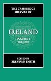 The Cambridge History of Ireland. Volume 1 : 600-1550