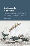 The Law of the Whale Hunt: Dispute Resolution, Property Law, and American Whalers, 1780-1880 (Cambridge Historical Studies in American Law and Society)