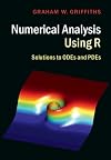 Numerical Analysis Using R: Solutions to ODEs and PDEs
