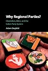 Why regional parties? : clientelism, elites, and the Indian party system