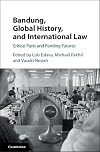 Bandung, global history, and international law : critical pasts and pending futures