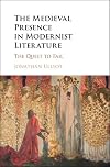 The medieval presence in modernist literature : the quest to fail
