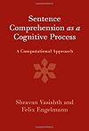 Sentence Comprehension as a Cognitive Process: A Computational Approach