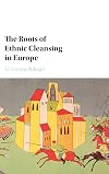 The Roots of Ethnic Cleansing in Europe (Problems of International Politics)