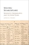 Selling Shakespeare : biography, bibliography, and the book trade