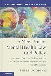 A New Era for Mental Health Law and Policy: Supported Decision-Making and the UN Convention on the Rights of Persons with Disabilities (Cambridge Disability Law and Policy Series)