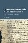 Excommunication for Debt in Late Medieval France: The Business of Salvation