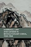 Marriage, law and gender in revolutionary China, 1940-1960