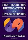 Singularities, Bifurcations and Catastrophes