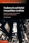 Trademark and Unfair Competition Conflicts: Historical-Comparative, Doctrinal, and Economic Perspectives (Cambridge Intellectual Property and Information Law)