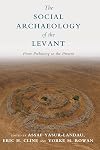 The Social Archaeology of the Levant: From Prehistory to the Present